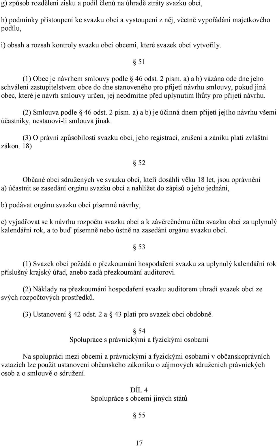 a) a b) vázána ode dne jeho schválení zastupitelstvem obce do dne stanoveného pro přijetí návrhu smlouvy, pokud jiná obec, které je návrh smlouvy určen, jej neodmítne před uplynutím lhůty pro přijetí