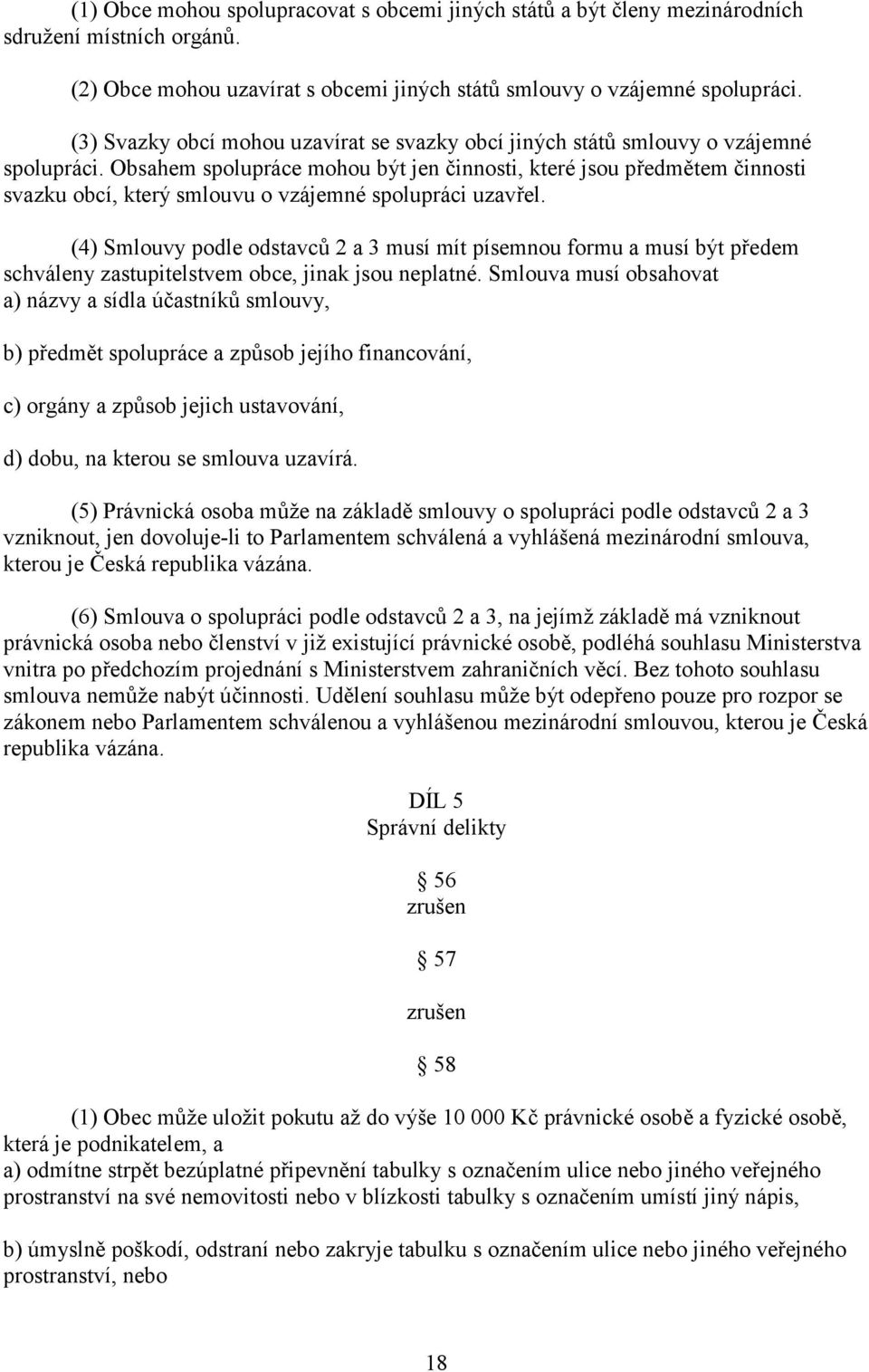 Obsahem spolupráce mohou být jen činnosti, které jsou předmětem činnosti svazku obcí, který smlouvu o vzájemné spolupráci uzavřel.