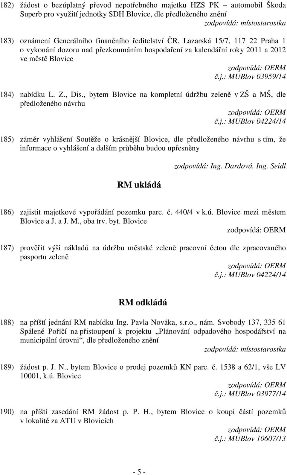 , bytem Blovice na kompletní údržbu zeleně v ZŠ a MŠ, dle předloženého návrhu č.j.