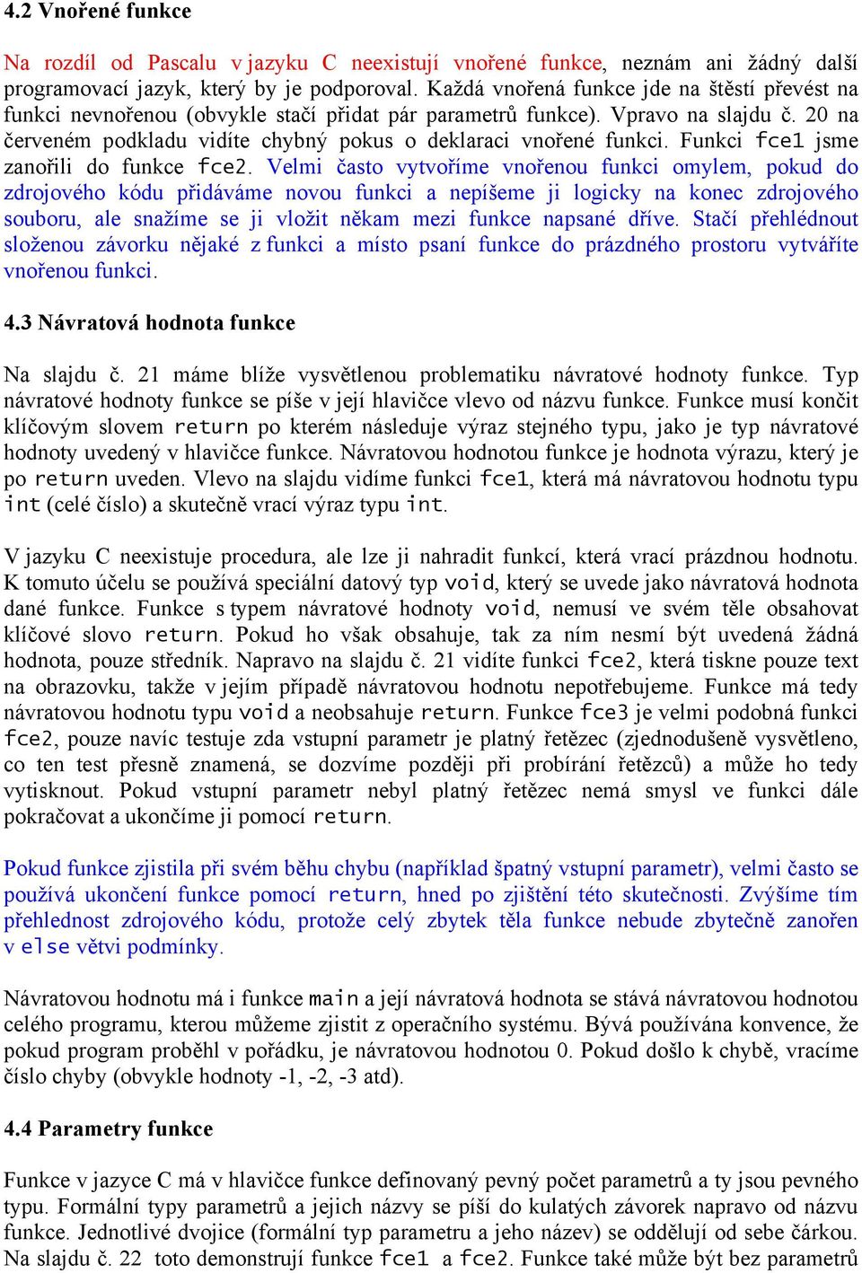 Funkci fce1 jsme zanořili do funkce fce2.