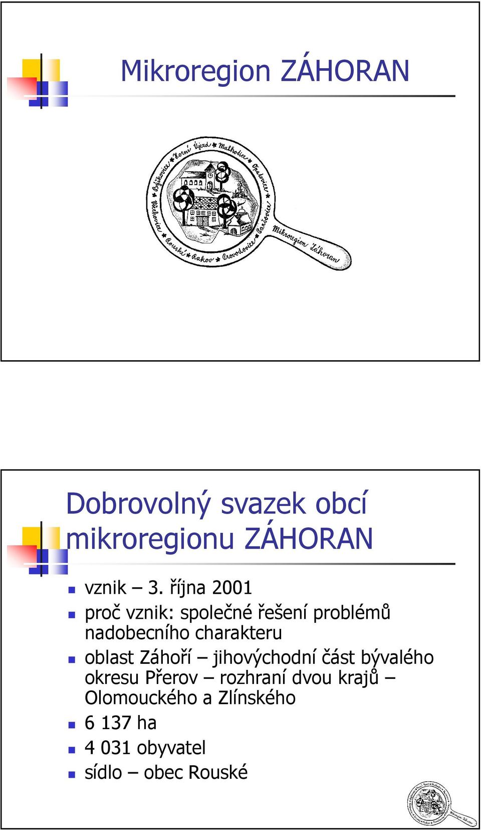 oblast Záhoří jihovýchodní část bývalého okresu Přerov rozhraní dvou