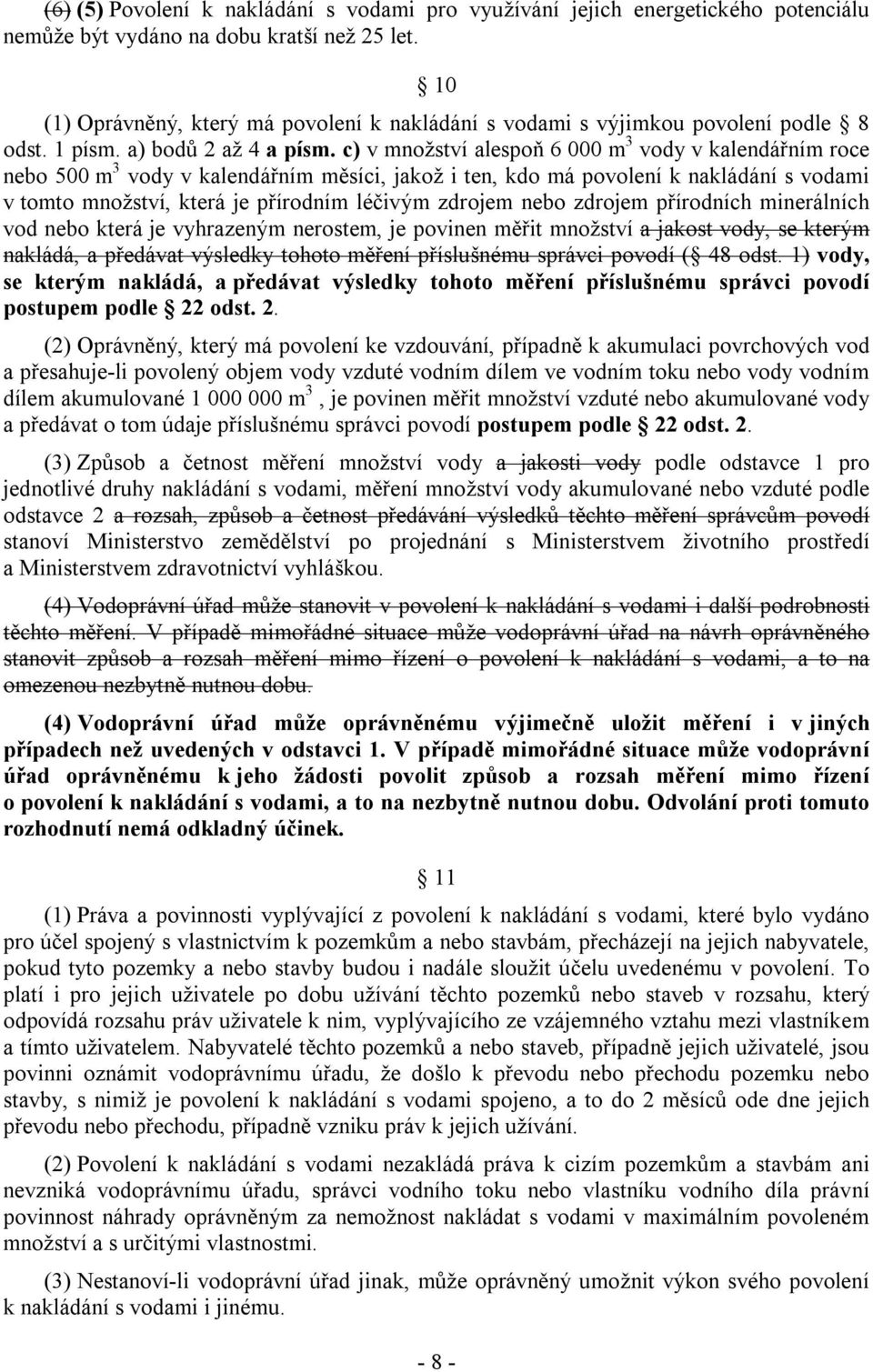c) v množství alespoň 6 000 m 3 vody v kalendářním roce nebo 500 m 3 vody v kalendářním měsíci, jakož i ten, kdo má povolení k nakládání s vodami v tomto množství, která je přírodním léčivým zdrojem