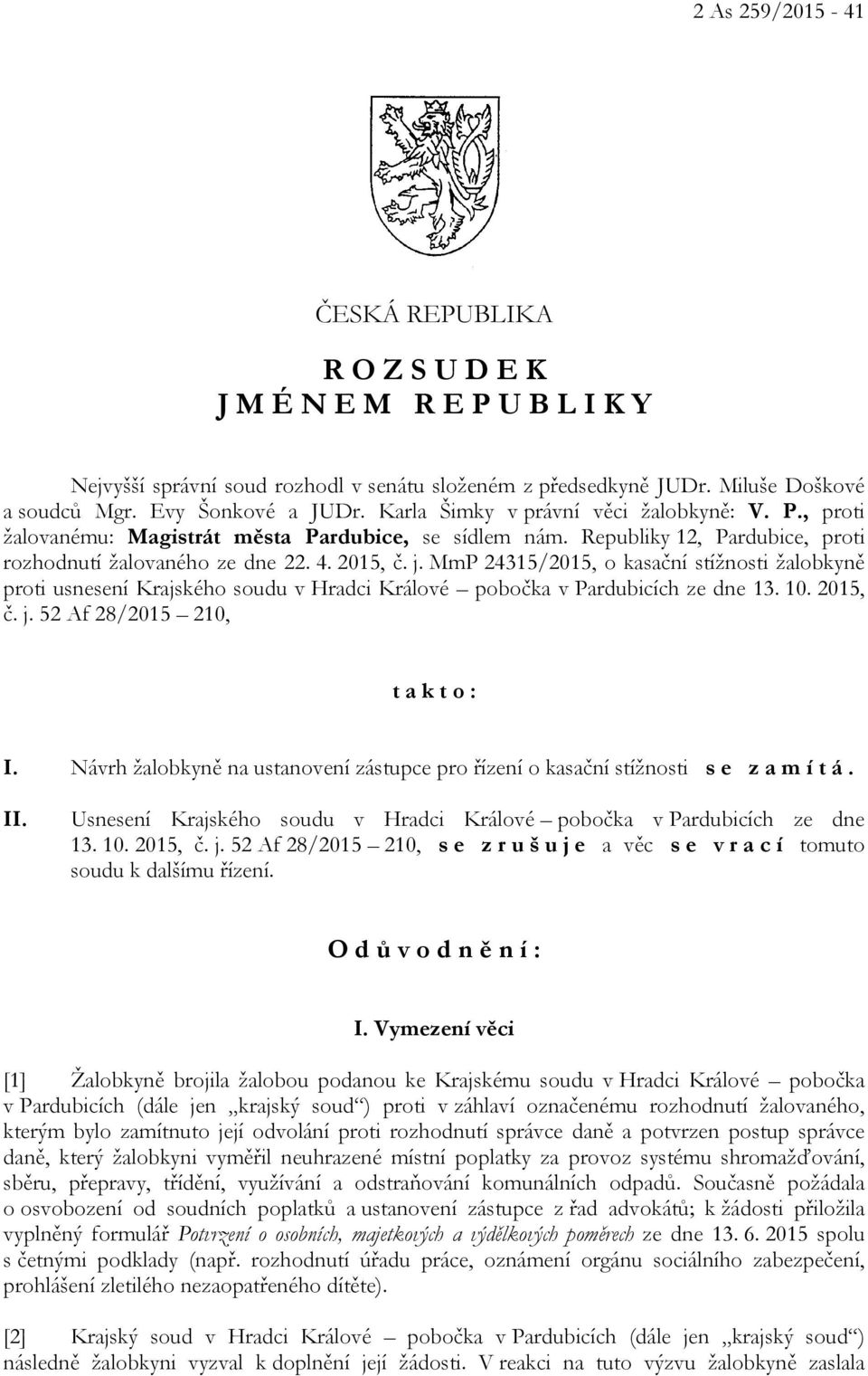 MmP 24315/2015, o kasační stížnosti žalobkyně proti usnesení Krajského soudu v Hradci Králové pobočka v Pardubicích ze dne 13. 10. 2015, č. j. 52 Af 28/2015 210, t a k t o : I.