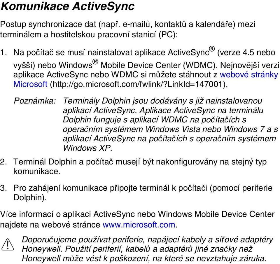 Nejnovější verzi aplikace ActiveSync nebo WDMC si můžete stáhnout z webové stránky Microsoft (http://go.microsoft.com/fwlink/?linkid=147001).
