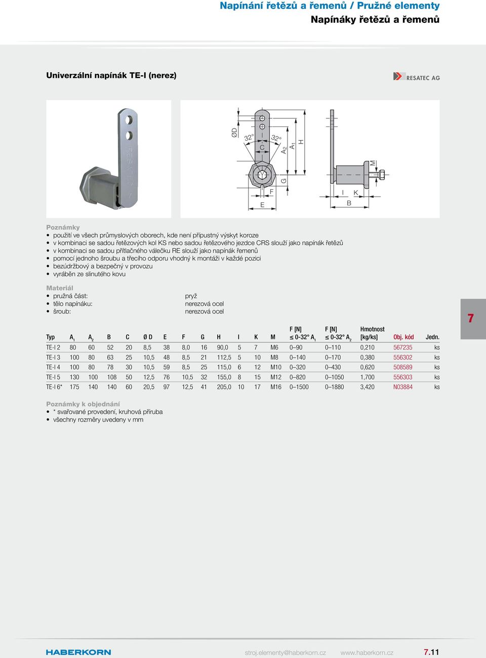 bezpečný v provozu vyráběn ze slinutého kovu pružná část: tělo napínáku: šroub: pryž nerezová ocel nerezová ocel Typ A 1 A 2 C Ø D E F G H I K M F [N] 0-32 A 1 F [N] 0-32 A 2 TE-I 2 80 60 52 20 8,5