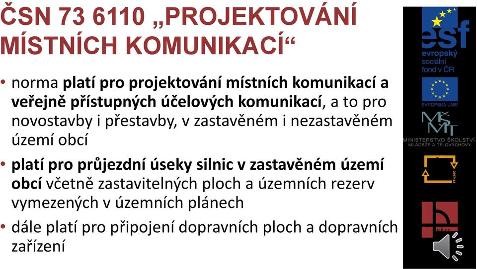 nezastavěném území obcí platí pro průjezdní úseky silnic v zastavěném území obcí včetně