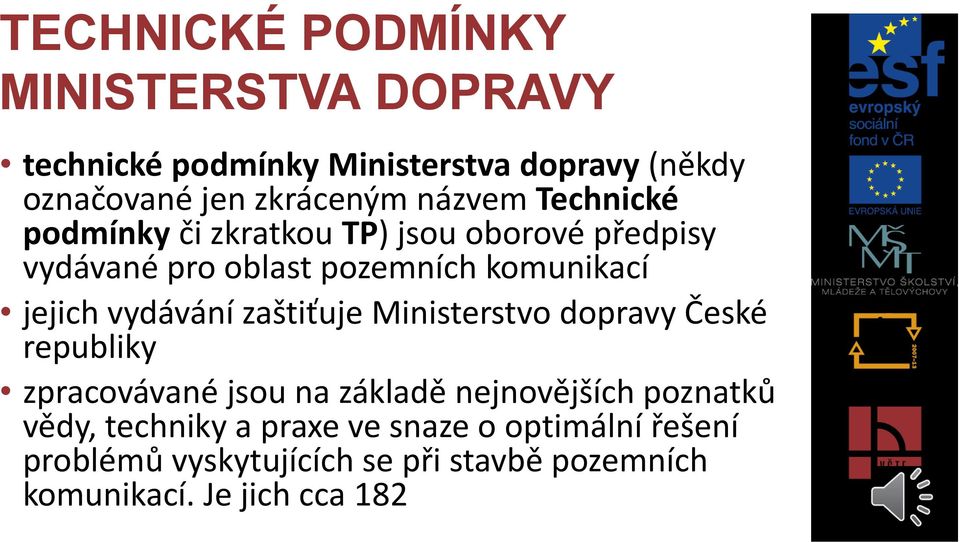 vydávání zaštiťuje Ministerstvo dopravy České republiky zpracovávané jsou na základě nejnovějších poznatků vědy,