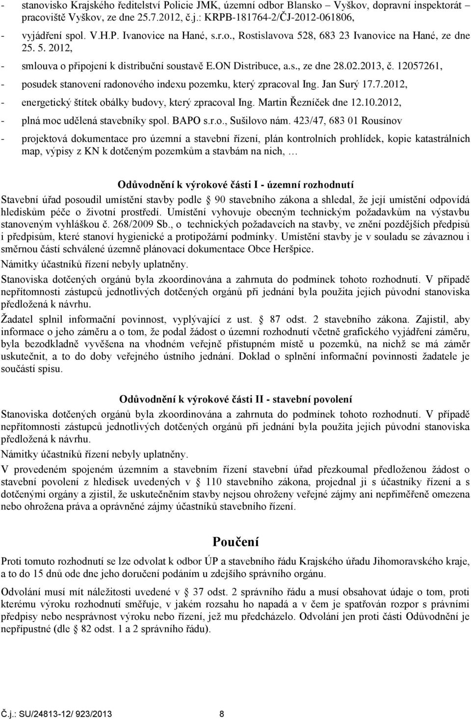 12057261, - posudek stanovení radonového indexu pozemku, který zpracoval Ing. Jan Surý 17.7.2012, - energetický štítek obálky budovy, který zpracoval Ing. Martin Řezníček dne 12.10.