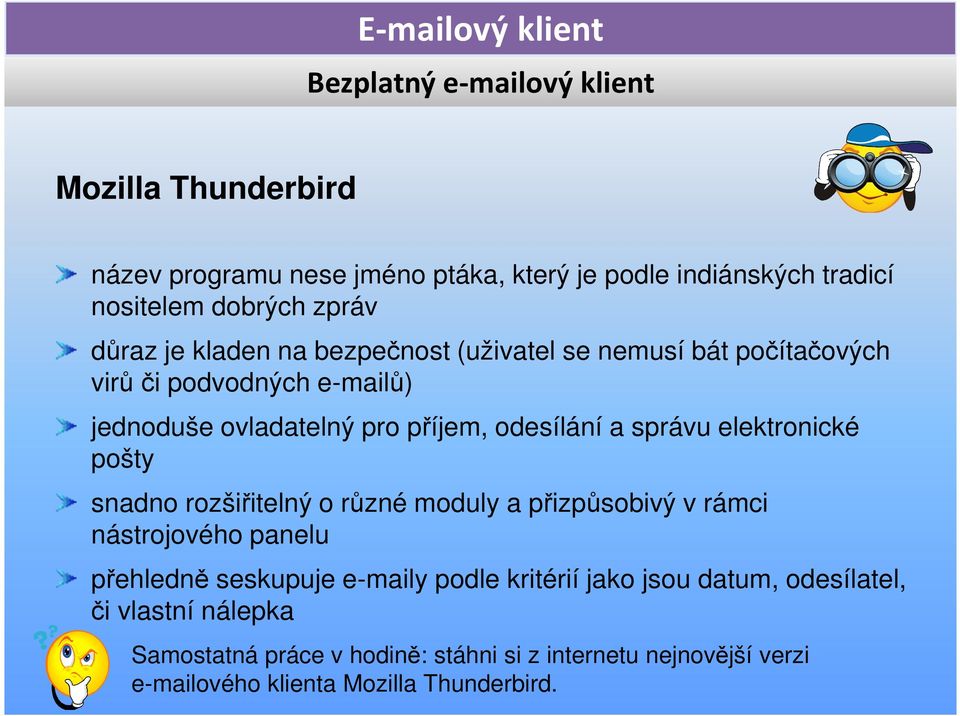 elektronické pošty snadno rozšiřitelný o různé moduly a přizpůsobivý v rámci nástrojového panelu přehledně seskupuje e-maily podle kritérií jako