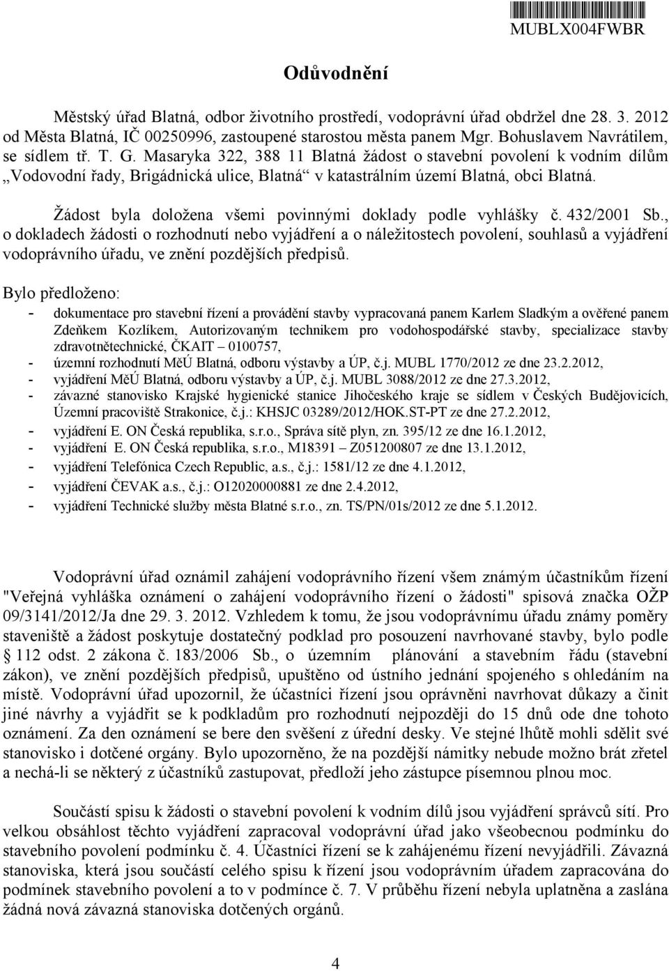 Žádost byla doložena všemi povinnými doklady podle vyhlášky č. 432/2001 Sb.