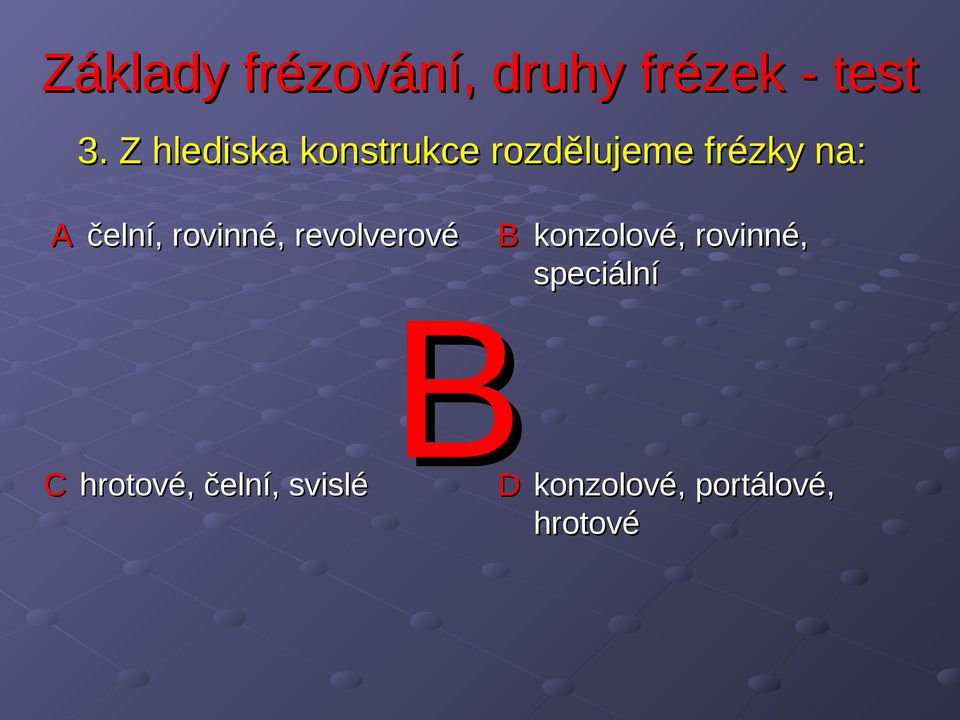 C hrotové, čelní, svislé B konzolové,