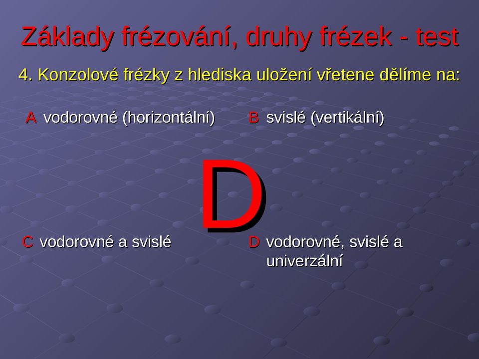 (horizontální) B svislé (vertikální) C