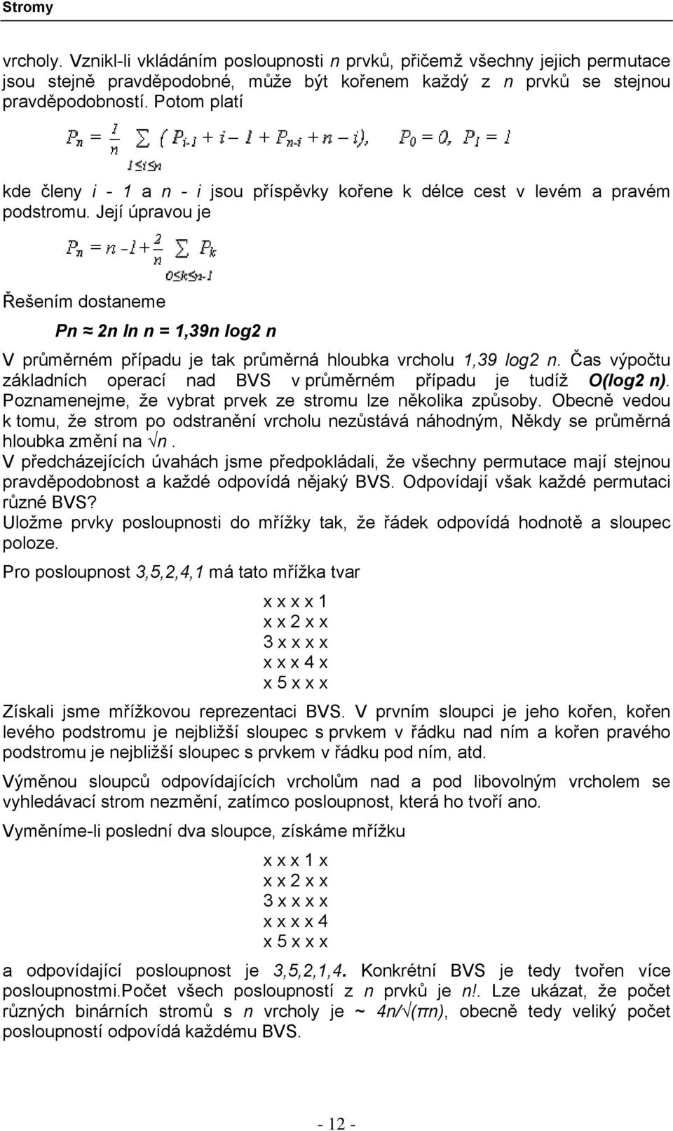 Její úpravou je Řešením dostaneme Pn 2n ln n = 1,39n log2 n V průměrném případu je tak průměrná hloubka vrcholu 1,39 log2 n.