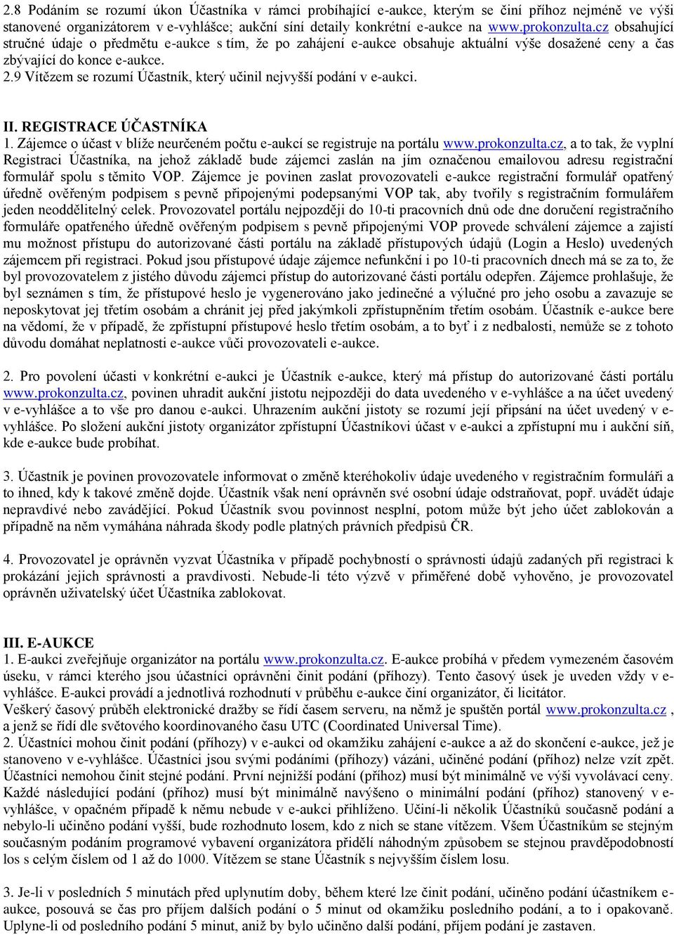 9 Vítězem se rozumí Účastník, který učinil nejvyšší podání v e-aukci. II. REGISTRACE ÚČASTNÍKA 1. Zájemce o účast v blíže neurčeném počtu e-aukcí se registruje na portálu www.prokonzulta.