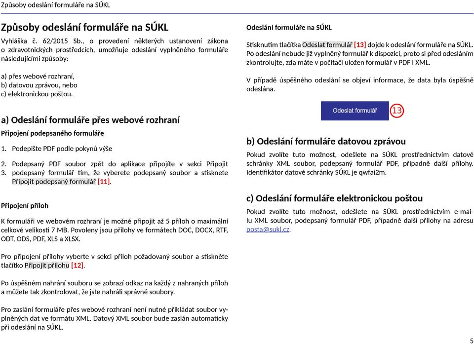 elektronickou poštou. Odeslání formuláře na SÚKL Stisknutím tlačítka Odeslat formulář [13] dojde k odeslání formuláře na SÚKL.