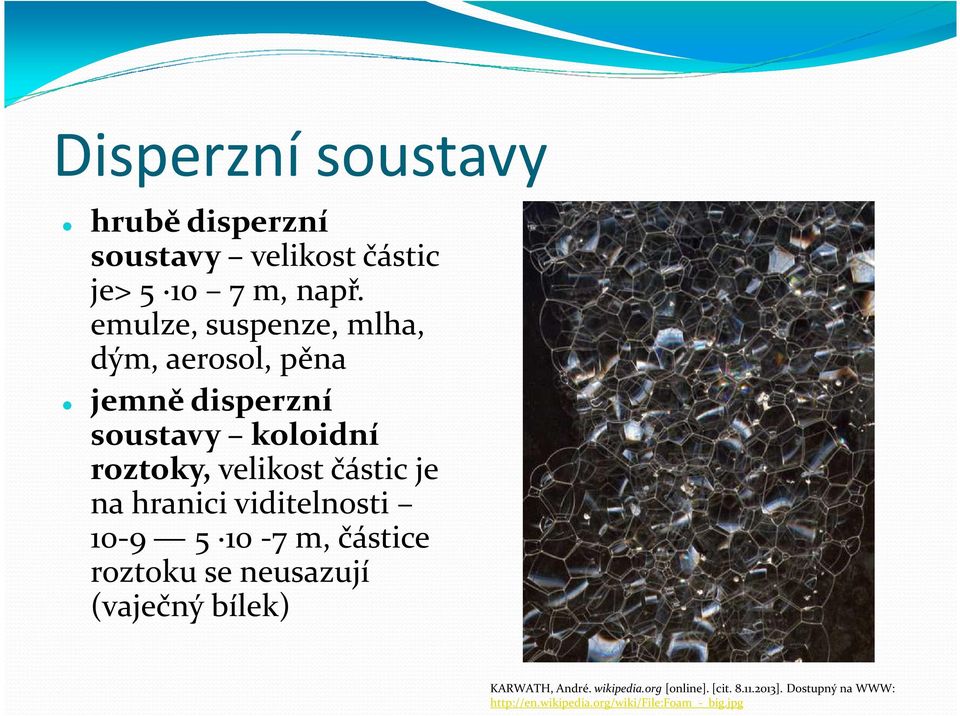 částic je na hranici viditelnosti 10-9 5 10-7 m, částice roztoku se neusazují (vaječný bílek)