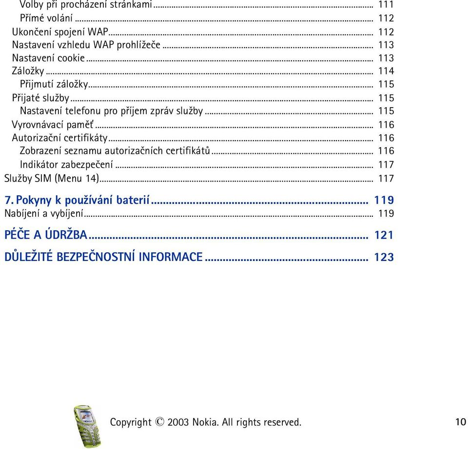 .. 116 Autorizaèní certifikáty... 116 Zobrazení seznamu autorizaèních certifikátù... 116 Indikátor zabezpeèení... 117 Slu¾by SIM (Menu 14)... 117 7.