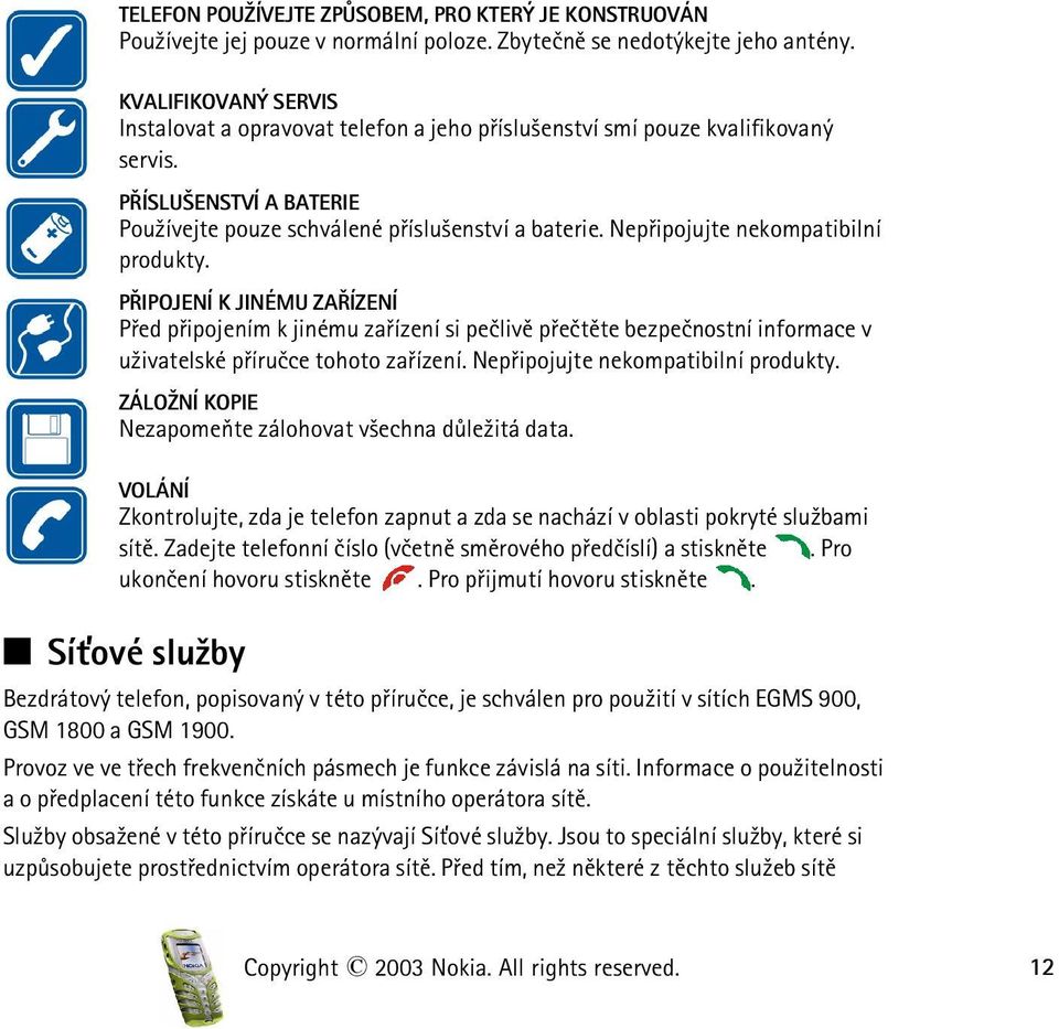 Nepøipojujte nekompatibilní produkty. PØIPOJENÍ K JINÉMU ZAØÍZENÍ Pøed pøipojením k jinému zaøízení si peèlivì pøeètìte bezpeènostní informace v u¾ivatelské pøíruèce tohoto zaøízení.