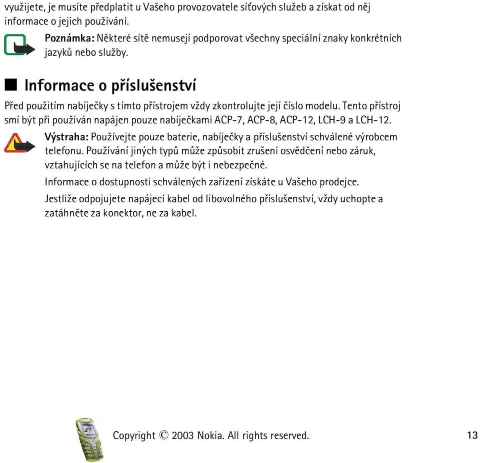 Q Informace o pøíslu¹enství Pøed pou¾itím nabíjeèky s tímto pøístrojem v¾dy zkontrolujte její èíslo modelu.