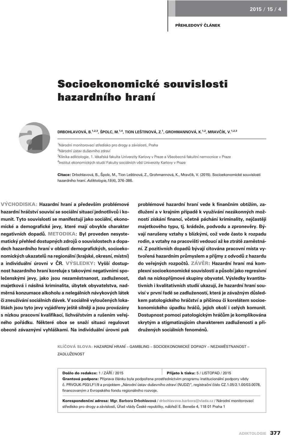 lékaøská fakulta Univerzity Karlovy v Praze a Všeobecná fakultní nemocnice v Praze 4 Institut ekonomických studií Fakulty sociálních vìd Univerzity Karlovy v Praze Citace: Drbohlavová, B., Špolc, M.