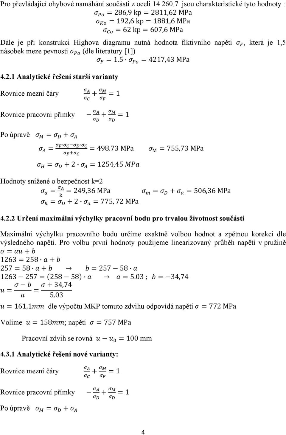 pevnosti (dle literatury [1]) 1.5 4217,43 MPa 4.2.1 Analytické řešení starší varianty Rovnice mezní čáry Rovnice pracovní přímky 1 1 Po úpravě 498.