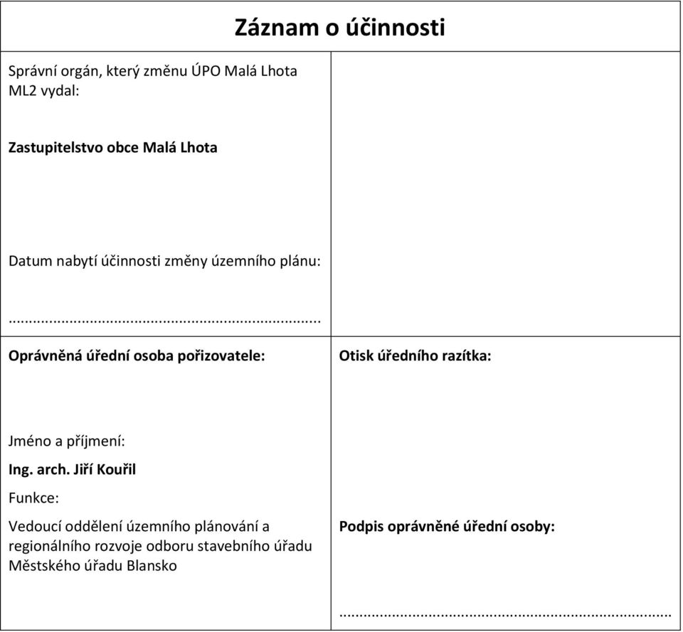 .. Oprávněná úřední osoba pořizovatele: Otisk úředního razítka: Jméno a příjmení: Ing. arch.