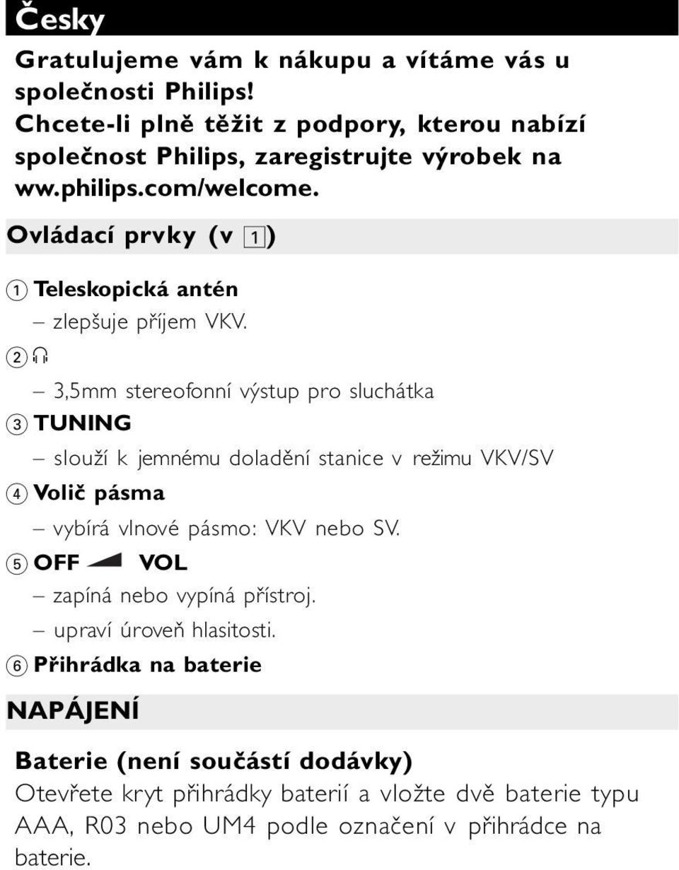 Ovládací prvky (v 1) 1 Teleskopická antén zlepšuje příjem VKV.