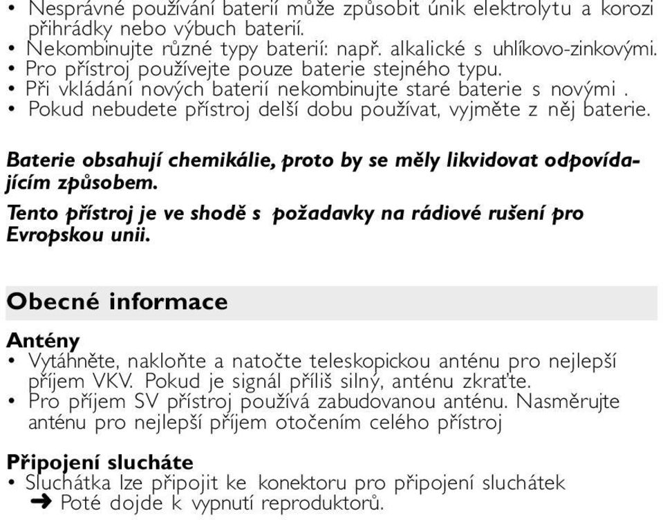 Baterie obsahují chemikálie, proto by se měly likvidovat odpovídajícím způsobem. Tento přístroj je ve shodě s požadavky na rádiové rušení pro Evropskou unii.