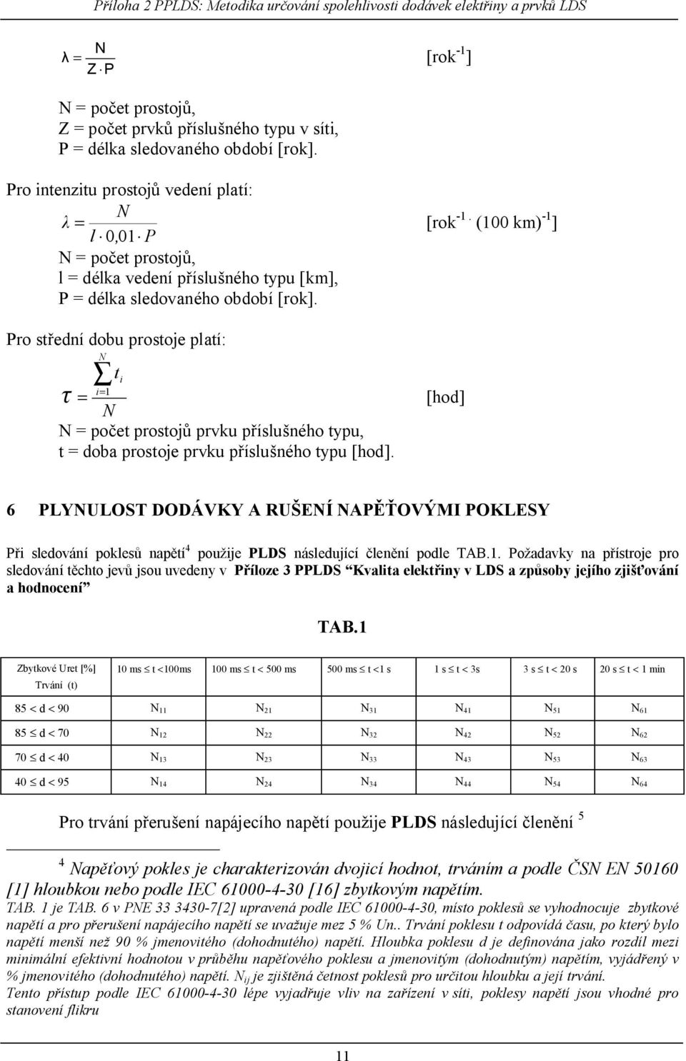 (100 km) -1 ] Pro st ední dobu prostoe platí: N ti i= = 1 [hod] N N = po et prosto prvku p íslu ného typu, t = doba prostoe prvku p íslu ného typu [hod].