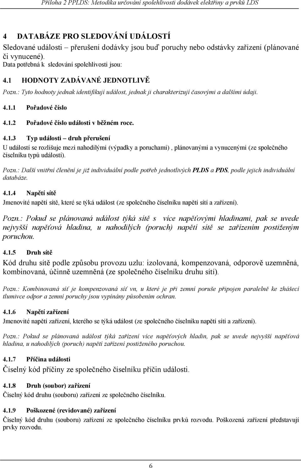 Pozn.: Dal í vnit ní len ní e i individuální podle pot eb ednotlivých PLDS a PDS, podle eich individuální databáze. 4.1.
