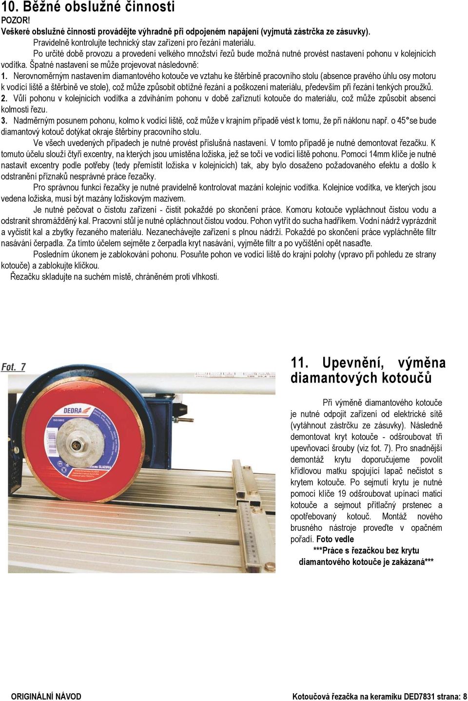 Špatné nastavení se může projevovat následovně: 1.