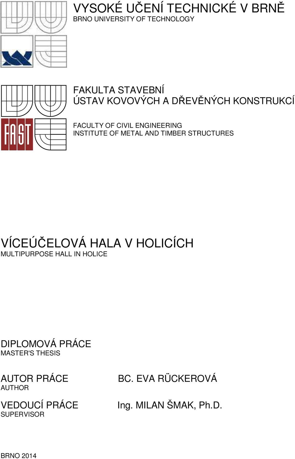 STRUCTURES VÍCEÚČELOVÁ HALA V HOLICÍCH MULTIPURPOSE HALL IN HOLICE DIPLOMOVÁ PRÁCE MASTER'S