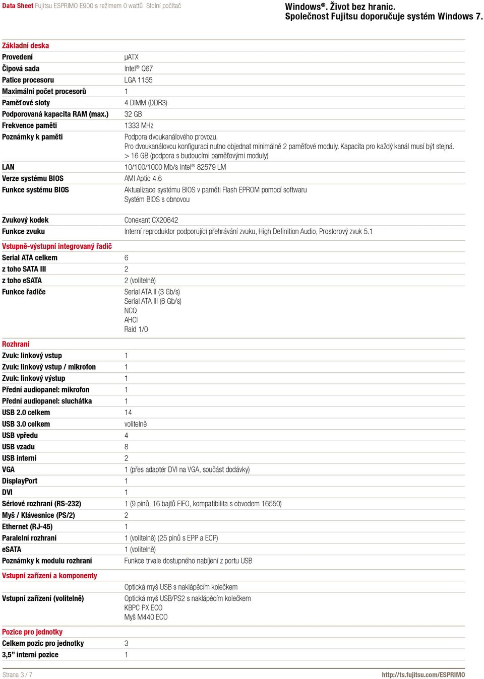 > 16 GB (podpora s budoucími paměťovými moduly) LAN 10/100/1000 Mb/s Intel 82579 LM Verze systému BIOS AMI Aptio 4.