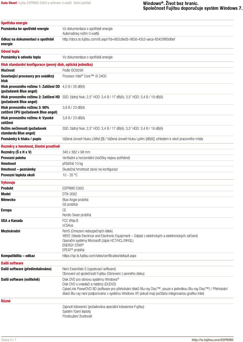 id=862c8e0b-983d-43c5-aeca-85429f85d6ef Viz dokumentace o spotřebě energie Hluk standardní konfigurace (pevný disk, optická jednotka) Hlučnost Podle ISO9296 Související procesory pro uváděný Procesor