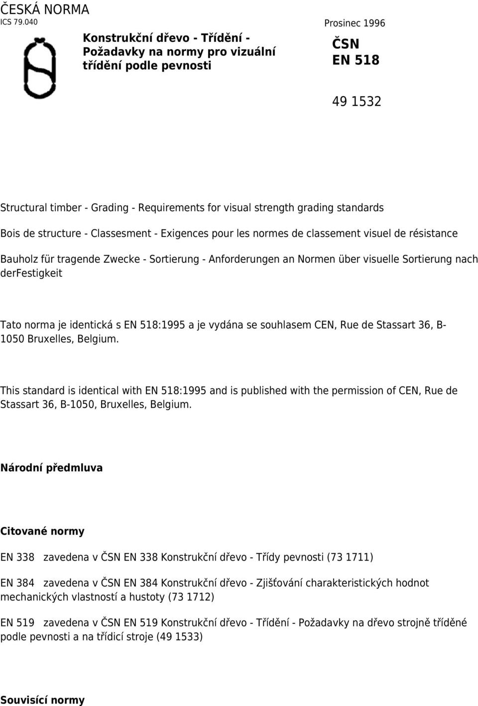 standards Bois de structure - Classesment - Exigences pour les normes de classement visuel de résistance Bauholz für tragende Zwecke - Sortierung - Anforderungen an Normen über visuelle Sortierung