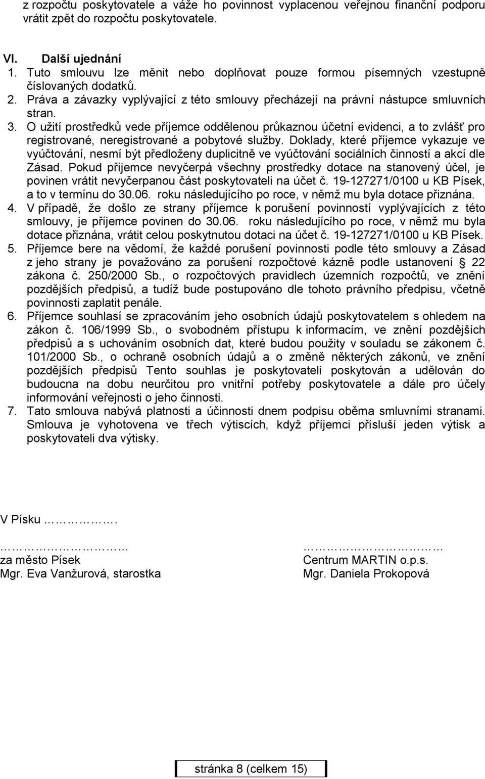 O užití prostředků vede příjemce oddělenou průkaznou účetní evidenci, a to zvlášť pro registrované, neregistrované a pobytové služby.