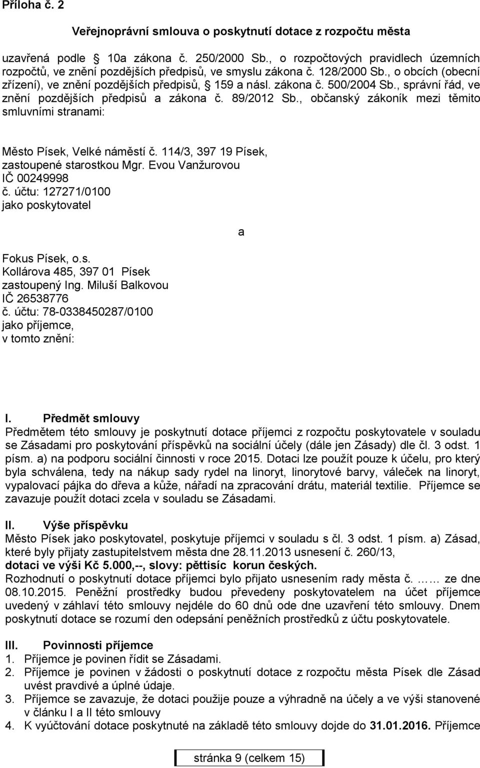 , správní řád, ve znění pozdějších předpisů a zákona č. 89/22 Sb., občanský zákoník mezi těmito smluvními stranami: Město Písek, Velké náměstí č. 114/3, 397 19 Písek, zastoupené starostkou Mgr.