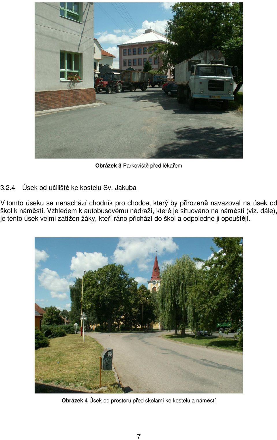 náměstí. Vzhledem k autobusovému nádraží, které je situováno na náměstí (viz.