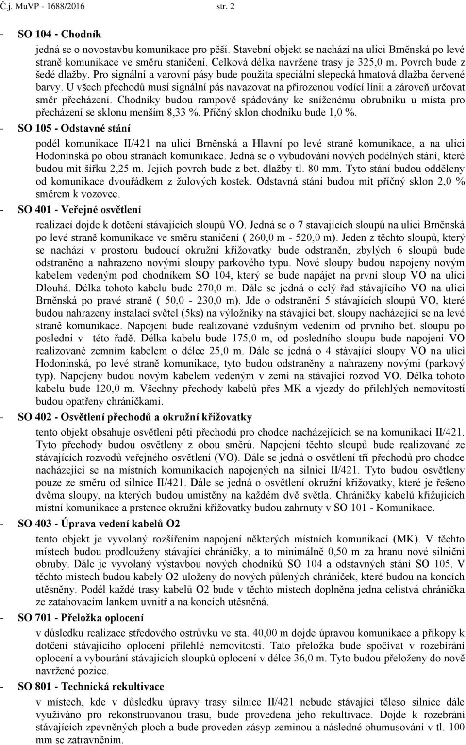 U všech přechodů musí signální pás navazovat na přirozenou vodící línii a zároveň určovat směr přecházení.