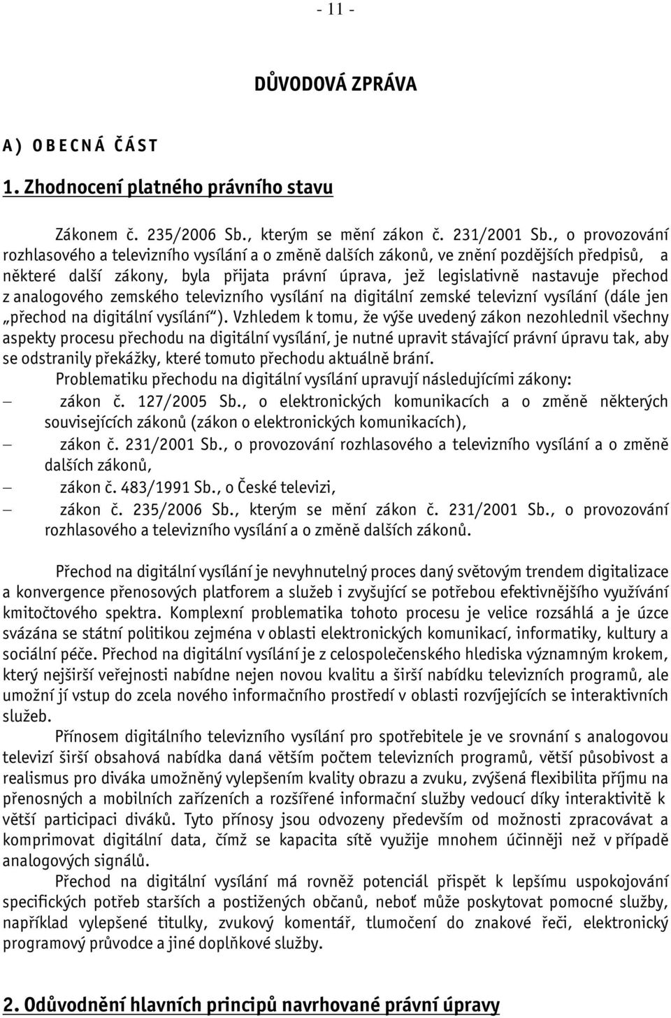 analogového zemského televizního vysílání na digitální zemské televizní vysílání (dále jen přechod na digitální vysílání ).