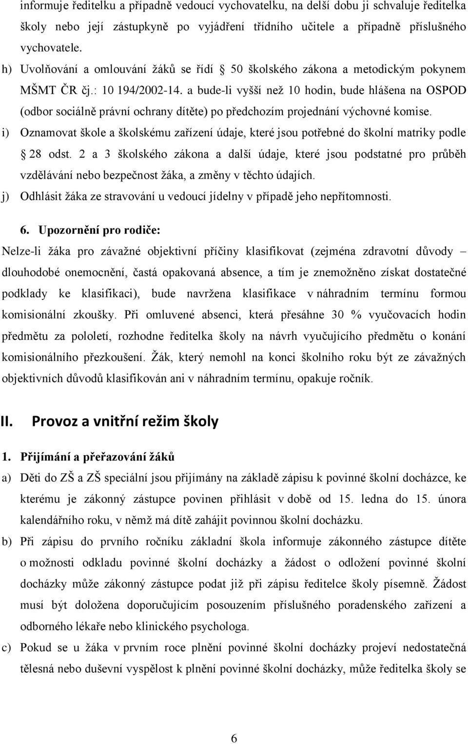 a bude-li vyšší než 10 hodin, bude hlášena na OSPOD (odbor sociálně právní ochrany dítěte) po předchozím projednání výchovné komise.