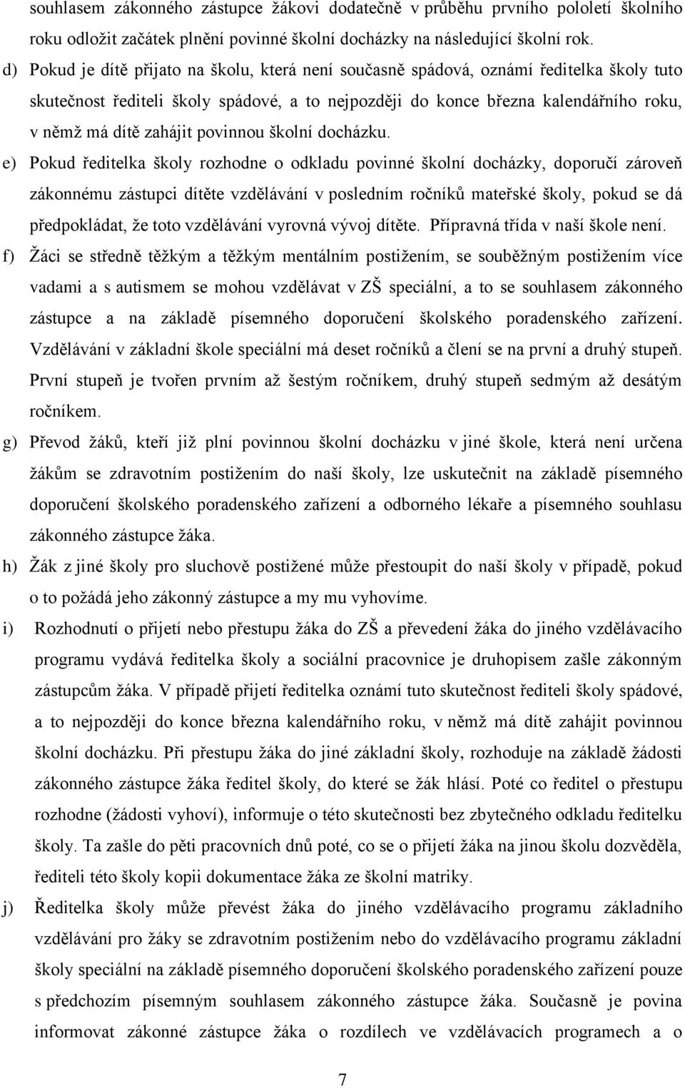 zahájit povinnou školní docházku.