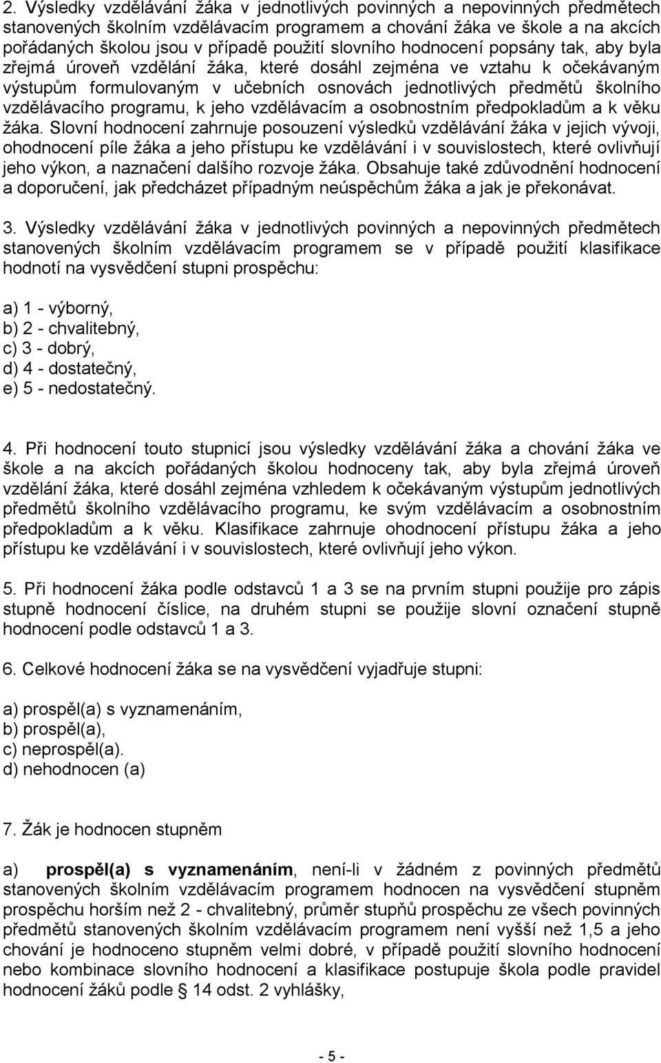 programu, k jeho vzdělávacím a osobnostním předpokladům a k věku žáka.