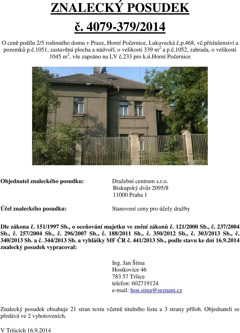 151/1997 Sb., o oceňování majetku ve znění zákonů č. 121/2000 Sb., č. 237/2004 Sb., č. 257/2004 Sb., č. 296/2007 Sb., č. 188/2011 Sb., č. 350/2012 Sb., č. 303/2013 Sb., č. 340/2013 Sb. a č.