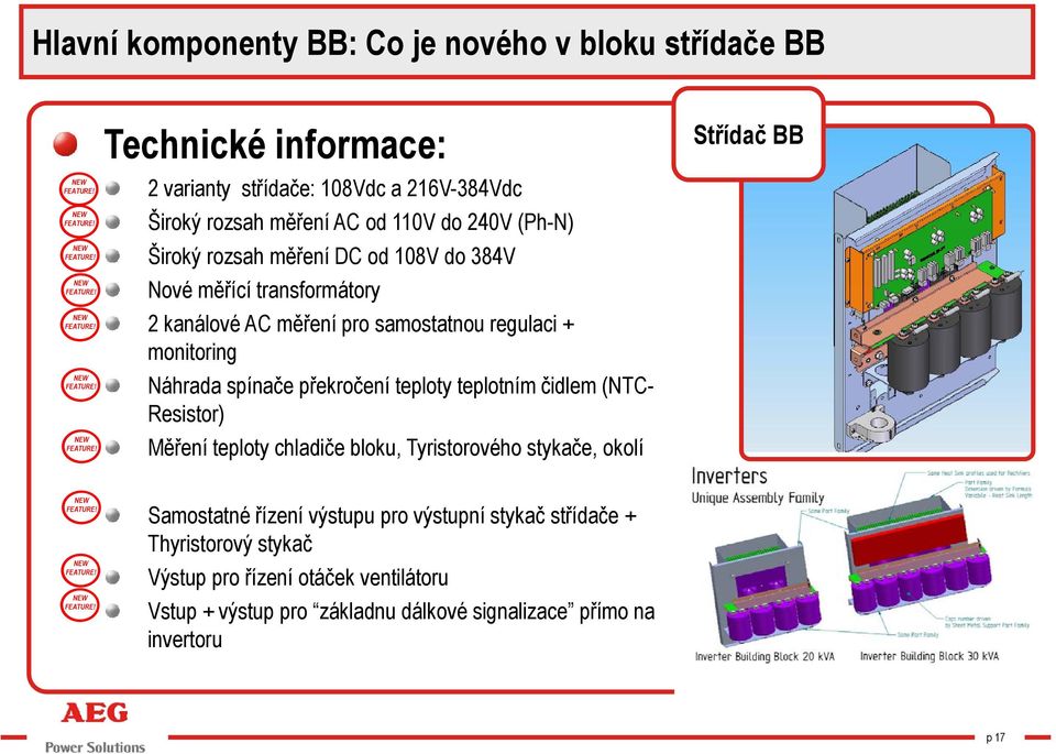 překročení teploty teplotním čidlem (NTC- Resistor) Měření teploty chladiče bloku, Tyristorového stykače, okolí Střídač BB Samostatné řízení výstupu pro