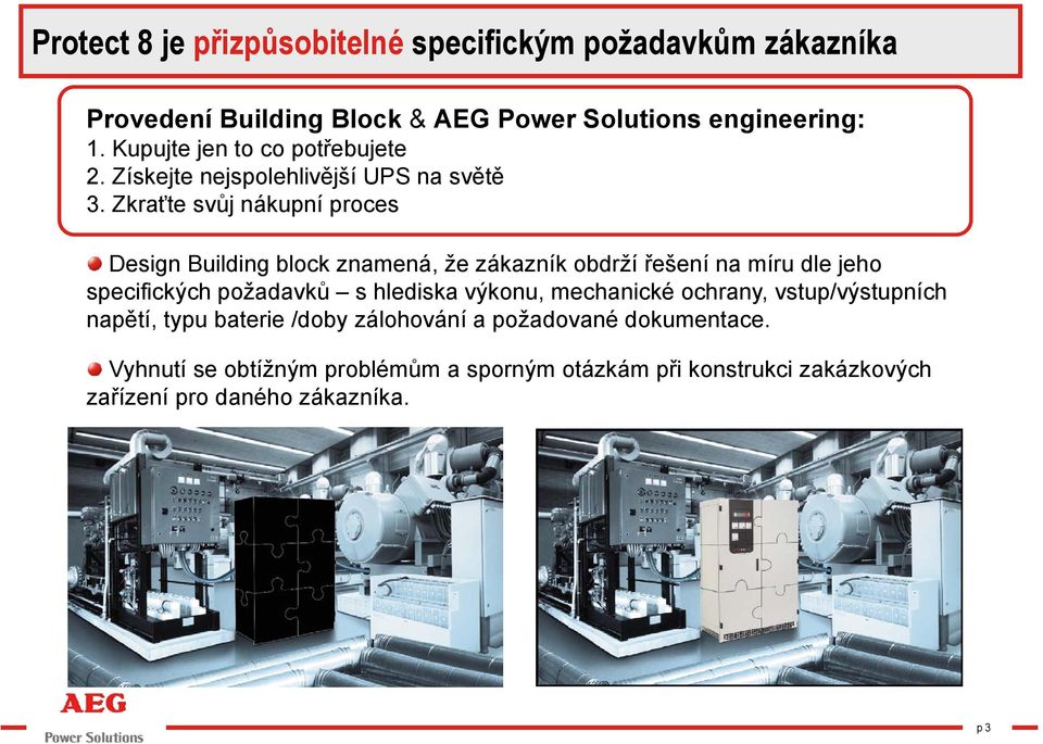 Zkraťte svůj nákupní proces Design Building block znamená, že zákazník obdrží řešení na míru dle jeho specifických požadavků s hlediska