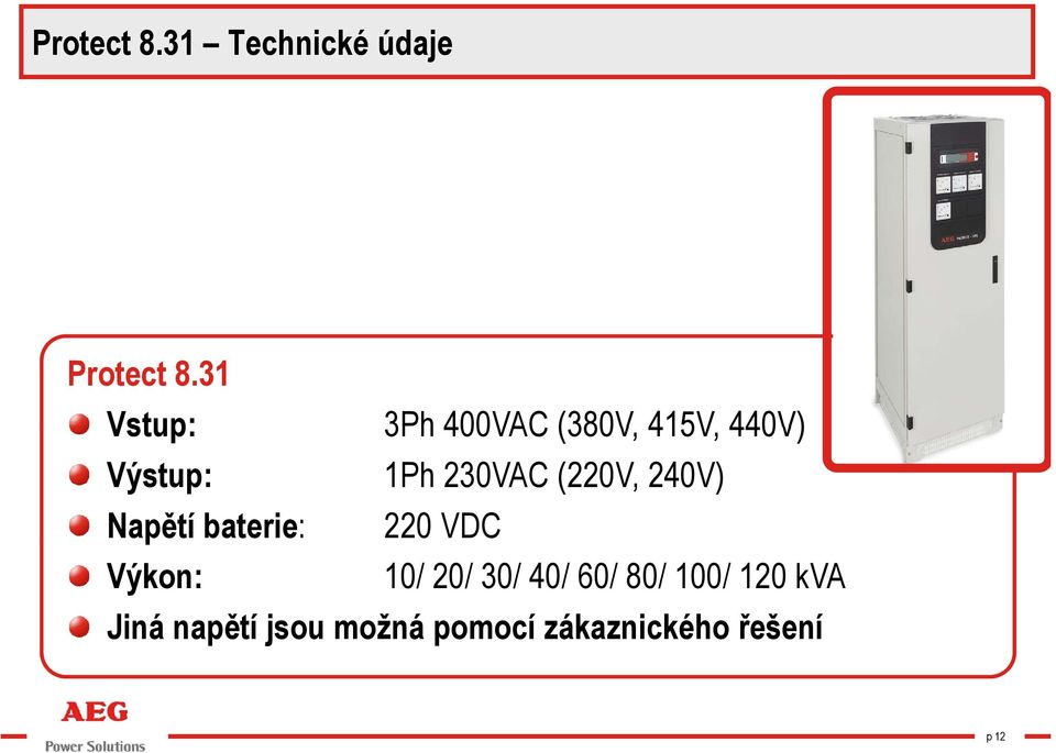 (220V, 240V) Napětí baterie: Výkon: 220 VDC 10/ 20/ 30/