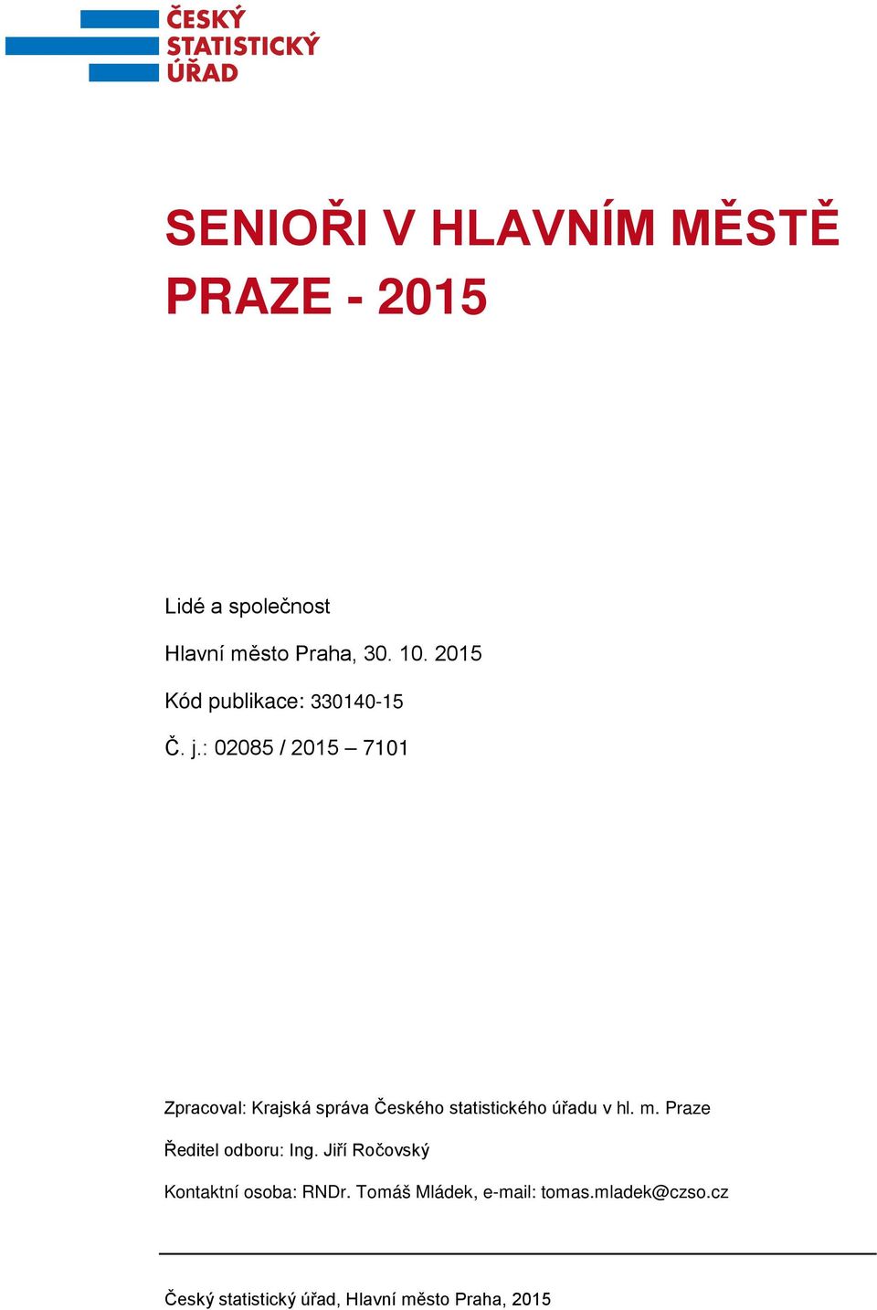 : 285 / 215 711 Zpracoval: Krajská správa Českého statistického úřadu v hl. m.