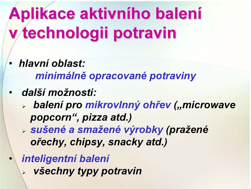ohřev ( microwave popcorn, pizza atd.