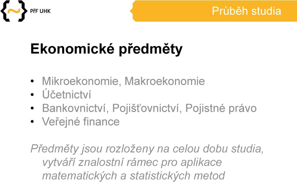 finance Předměty jsou rozloženy na celou dobu studia, vytváří